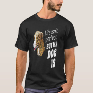 Camiseta Dueño de galgo La vida no es perfecta pero mi perr