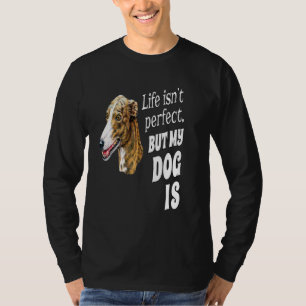 Camiseta Dueño de galgo La vida no es perfecta pero mi perr
