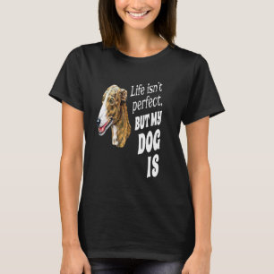 Camiseta Dueño de galgo La vida no es perfecta pero mi perr