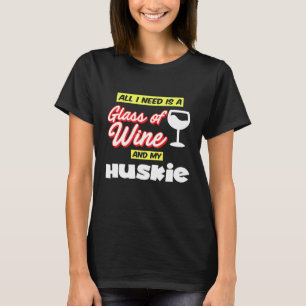 Camiseta Dueño De Husky Todo Lo Que Necesito Es Un Vino Mi