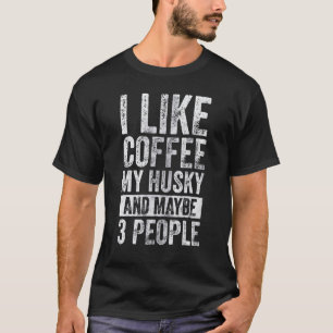 Camiseta Dueño de perro Me gusta el café Mi Husky y quizás 