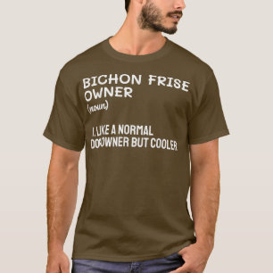 Camiseta Dueño De Una Fría De Bichon Como Propietario De Un