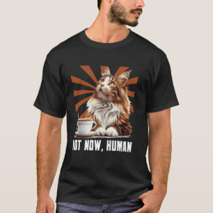 Camiseta Dueños de gatos Maine Coon NO AHORA HUMANO Maine C