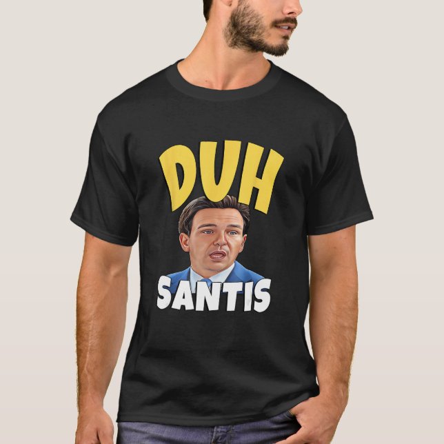 Camiseta Duh Santis  Dumb Face Ron Desantis (Anverso)