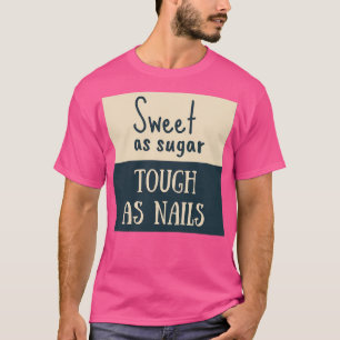 Camiseta Dulce como el azúcar duro como las uñas