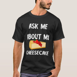Camiseta Dulces pasteles de queso me preguntan por mi queso