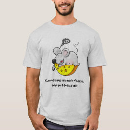 Camiseta Dulces sueños son hechos con el ratón de queso dul