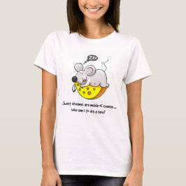 Camiseta Dulces sueños son hechos con el ratón de queso dul