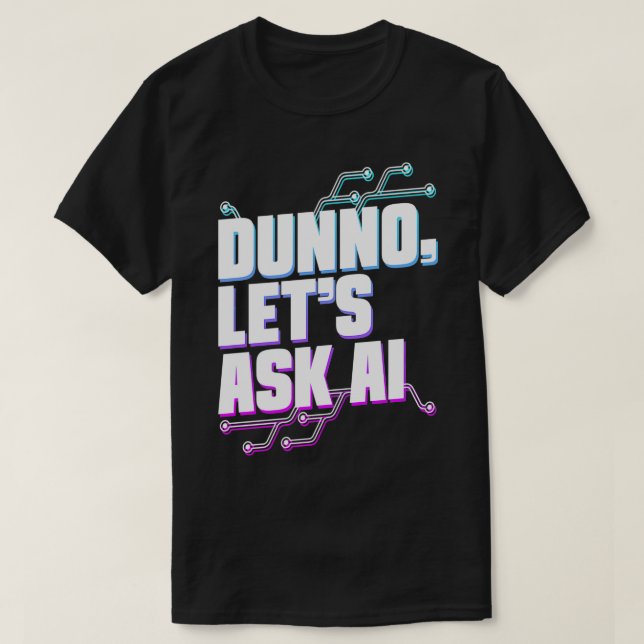 Camiseta Dunno Pregunte A Ai Machine Learning Artificial In (Diseño del anverso)