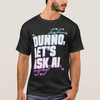 Camiseta Dunno Pregunte A Ai Machine Learning Artificial In