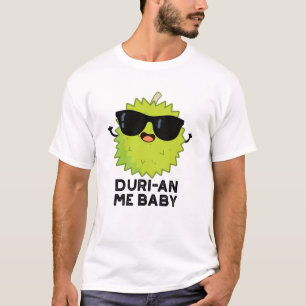 Camiseta Duri-an Me Baby Funny Durian Fruit Pun