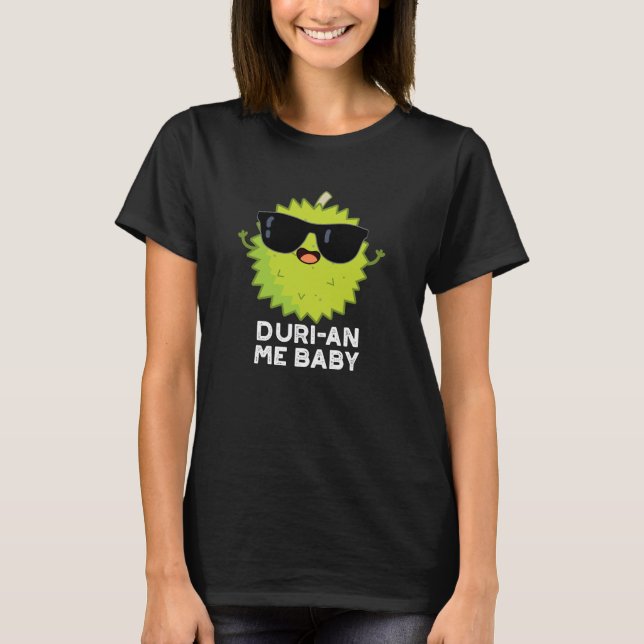 Camiseta Duri-an Me Baby Funny Durian Fruit Pun Dark BG (Anverso)