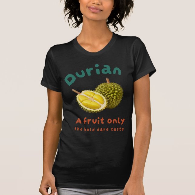 Camiseta Durian: Una fruta que sólo el audaz sabor (Anverso)