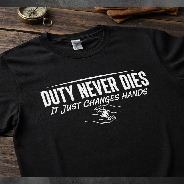 Camiseta Duty Never Dies — It Just Changes Hands (Subido por el creador)