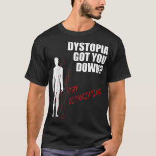 Camiseta Dystopia te bajó y trató de disociar