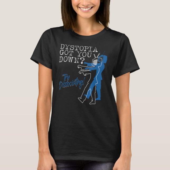 Camiseta Dystopian Te Bajó Intenta Disociarte (Anverso)