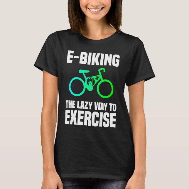 Camiseta E Biking   Lazy Exercise E Bike Joke E Biker (Anverso)