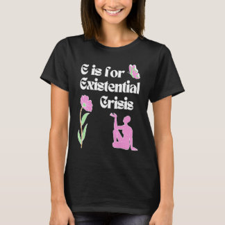 Camiseta E is for Existential Crisis Existentialism Philoso