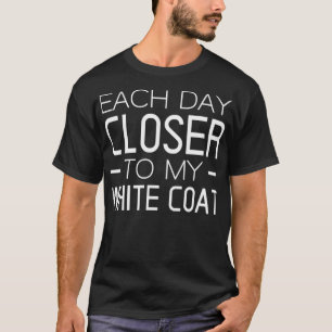 Camiseta Each Day Closer To My White Coat Funny Doctor 1