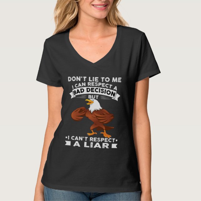 Camiseta Eagle Don t Lie To Me I Can Respect A Bad Decision (Anverso)
