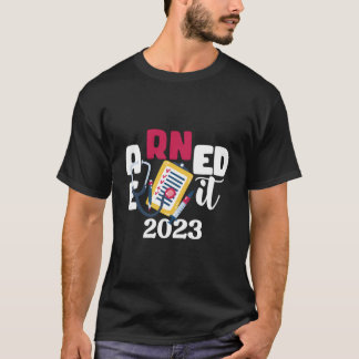 Camiseta Earned It 2023 For Nurse Graduation Or Rn Lpn Clas