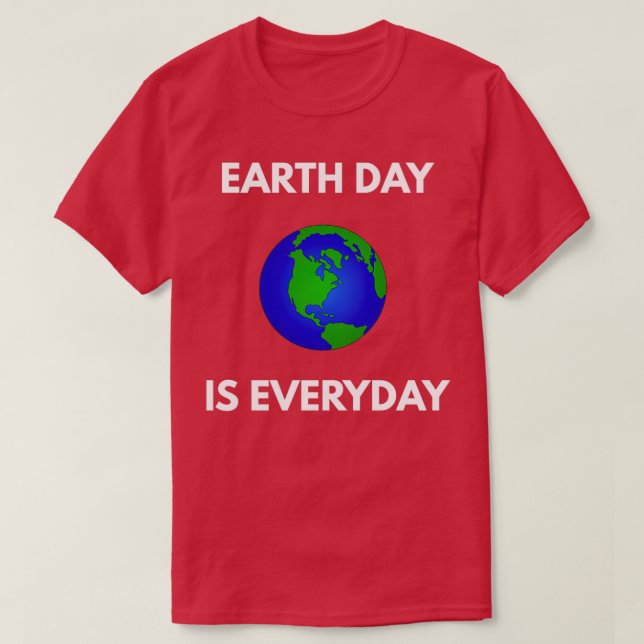 Camiseta Earth Day is Everyday t Earth Day Holiday (Diseño del anverso)