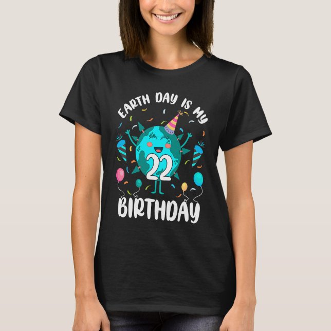 Camiseta Earth Day Is My 22nd Birthday Born in April Birthd (Anverso)