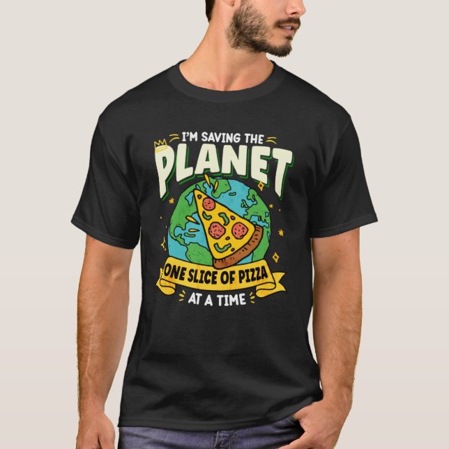 Camiseta Earth Day Saving My Planet One Slice Of Pizza At A (Anverso)