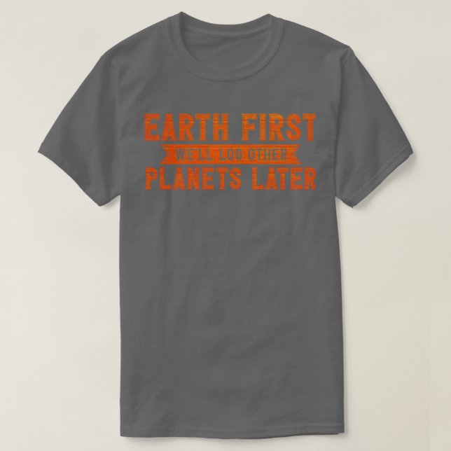 Camiseta Earth First Wex27ll Registrar otros planetas más t (Diseño del anverso)