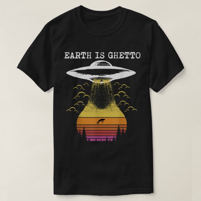 Camiseta Earth Is Ghetto Funny Alien UFO Design (Diseño del anverso)