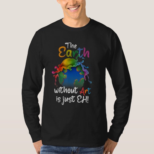Camiseta Earth Without Art Is Just Eh - Earth Day - Planet  (Anverso)