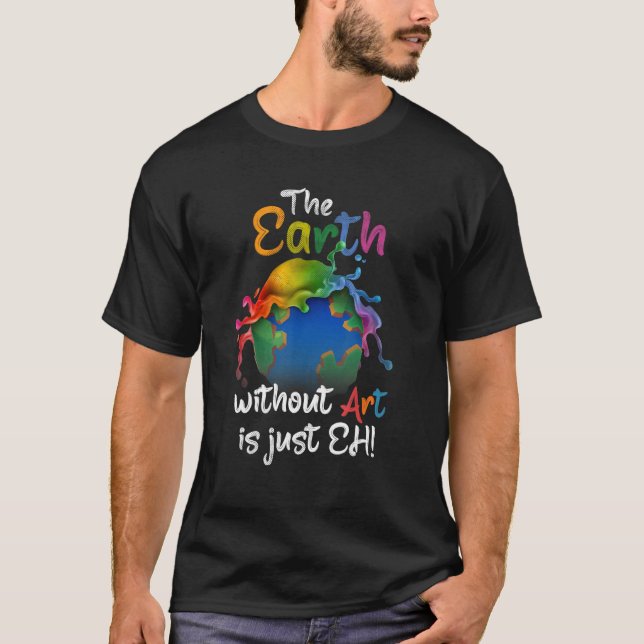 Camiseta Earth Without Art Is Just Eh - Earth Day - Planet  (Anverso)