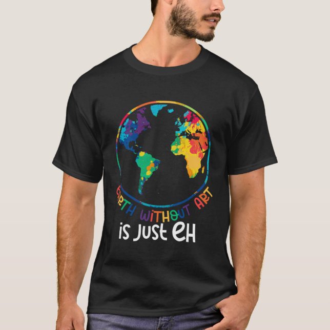 Camiseta Earth Without Artist  Painter Quote (Anverso)
