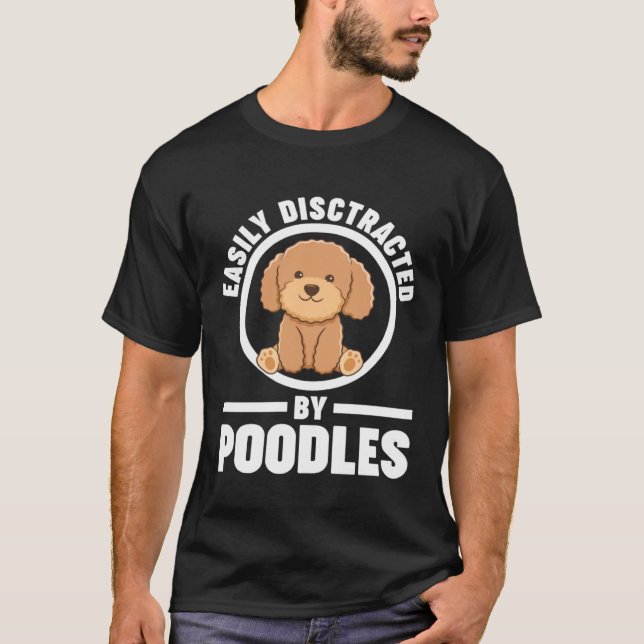 Camiseta easily disctracted by poodles poodles (Anverso)