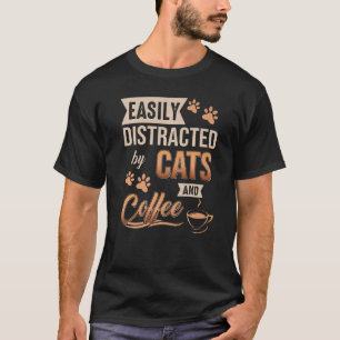 Camiseta Easily Distracted by Cats and Coffee Cats and Coff