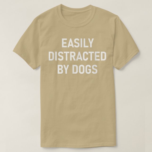 Camiseta Easily Distracted By Dogs, Funny, Jokes, Sarcastic (Diseño del anverso)