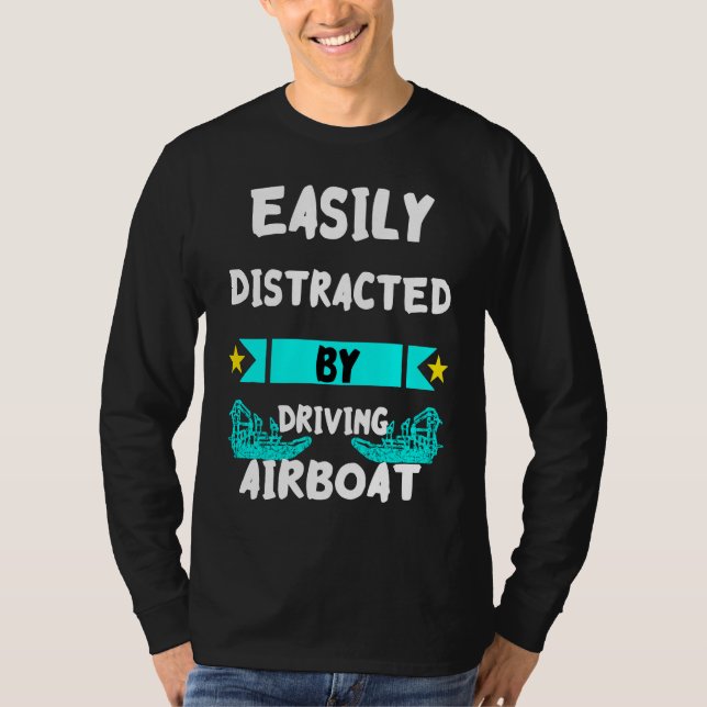 Camiseta Easily Distracted By Driving Airboat Swamp Hydropl (Anverso)