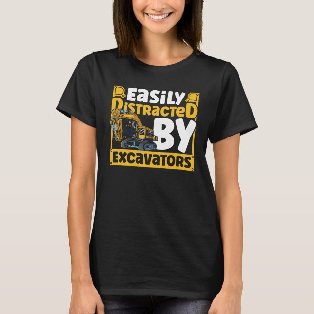 Camiseta Easily Distracted by Excavators Construction Vehic (Anverso)