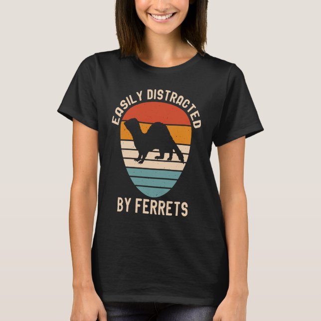 Camiseta Easily Distracted by Ferrets for Ferret  and Owner (Anverso)