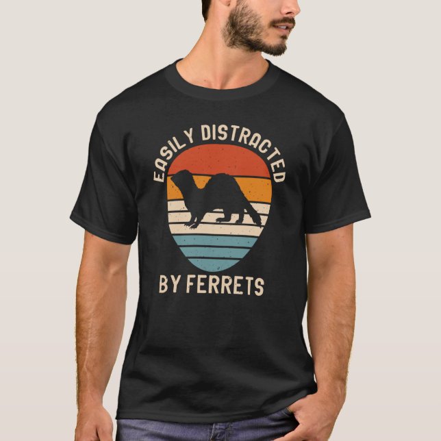 Camiseta Easily Distracted by Ferrets for Ferret and Owners (Anverso)