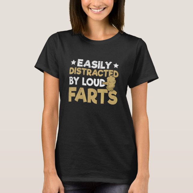 Camiseta Easily distracted by loud farts Quote for a Fartin (Anverso)