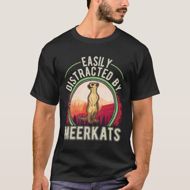 Camiseta Easily distracted by Meerkats  2 (Anverso)