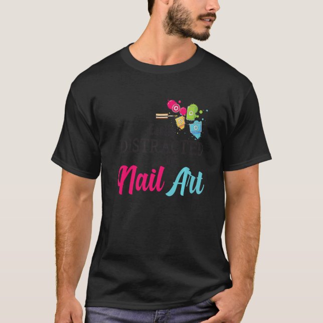 Camiseta Easily Distracted By Nail Art Nail Technicians Pre (Anverso)