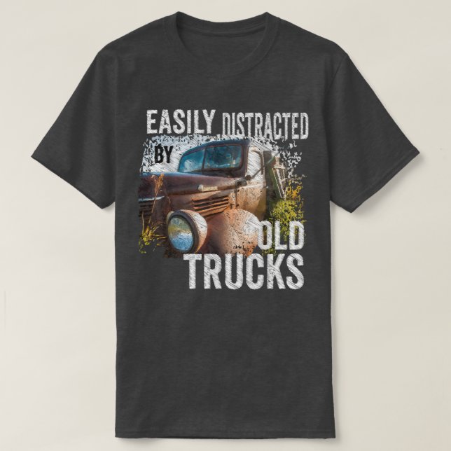 Camiseta Easily Distracted By Old Pickup Trucks Classic Car (Diseño del anverso)
