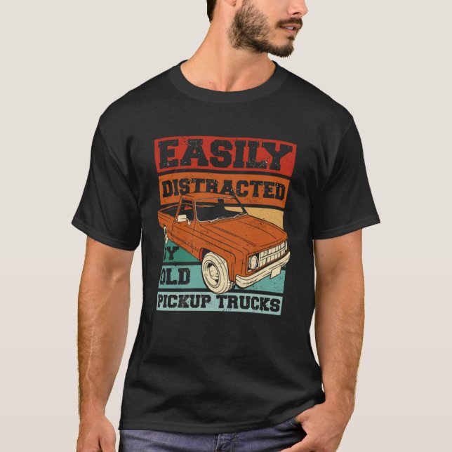 Camiseta Easily Distracted By Old Pickup Trucks  Old Man Tr (Anverso)
