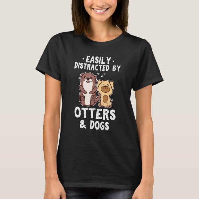Camiseta Easily Distracted By Otters and Dogs  Cute Animal (Anverso)