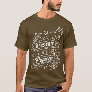 Camiseta Easily Distracted By Pigeons