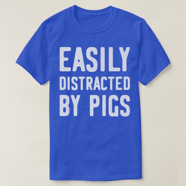 Camiseta Easily Distracted By Pigs Premium1283  (Diseño del anverso)
