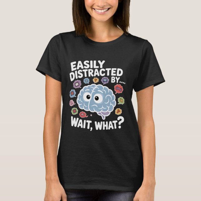 Camiseta Easily Distracted by Wait What Funny ADHD Sayings (Anverso)