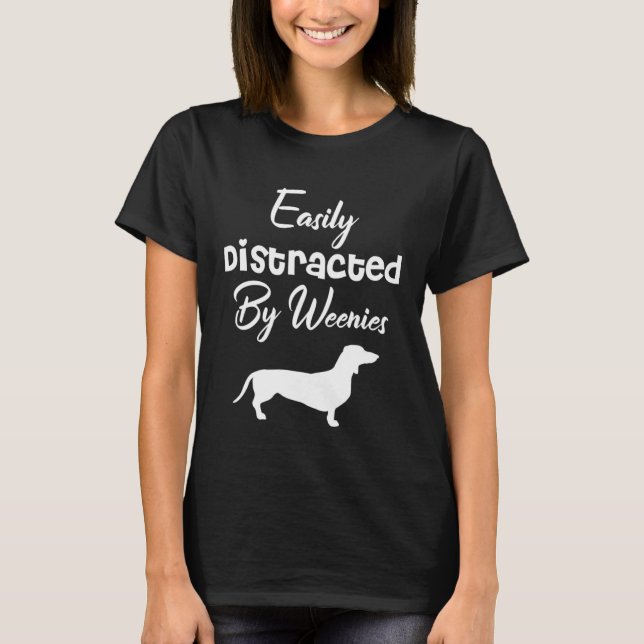 Camiseta Easily Distracted by weenies Dachshund Womens Dog  (Anverso)